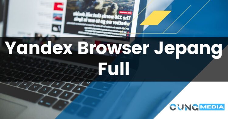 Yandex Browser Jepang Full Versi Lama Tanpa Iklan Cung Media