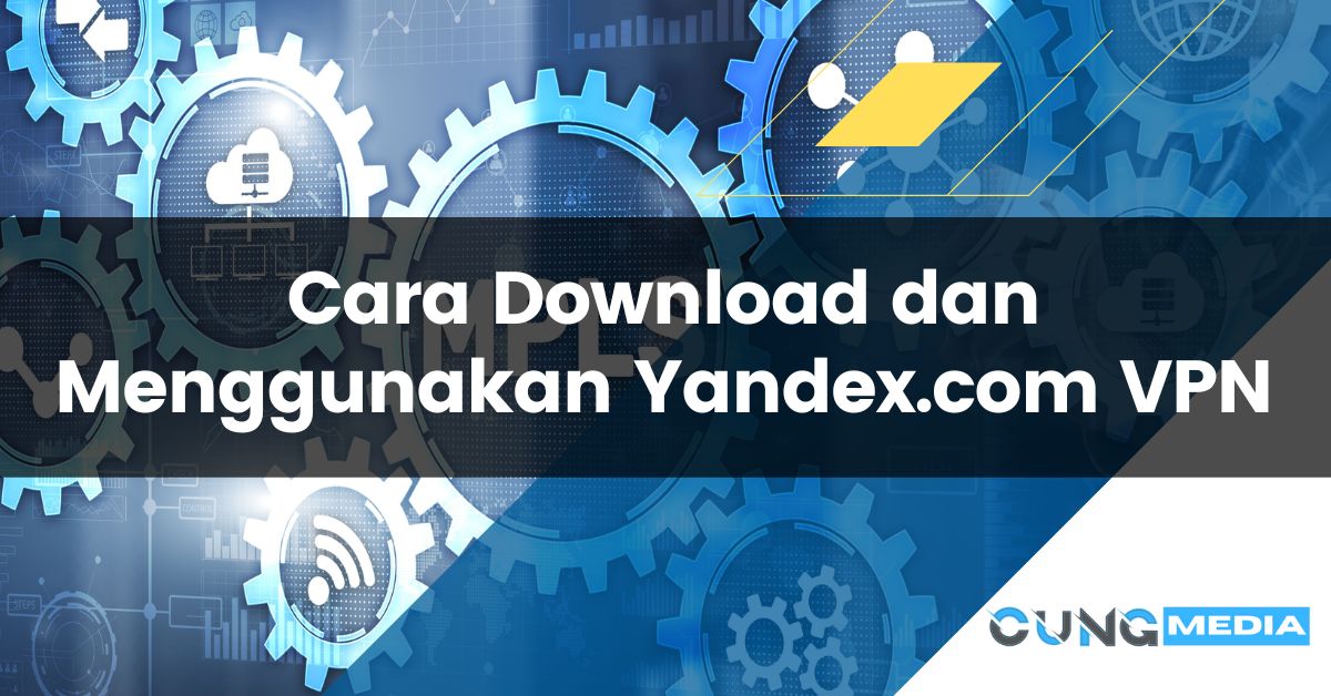 Cara Download dan Menggunakan Yandex.com VPN
