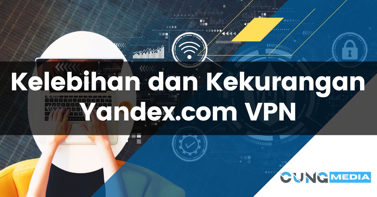 Kelebihan dan Kekurangan Yandex.com VPN